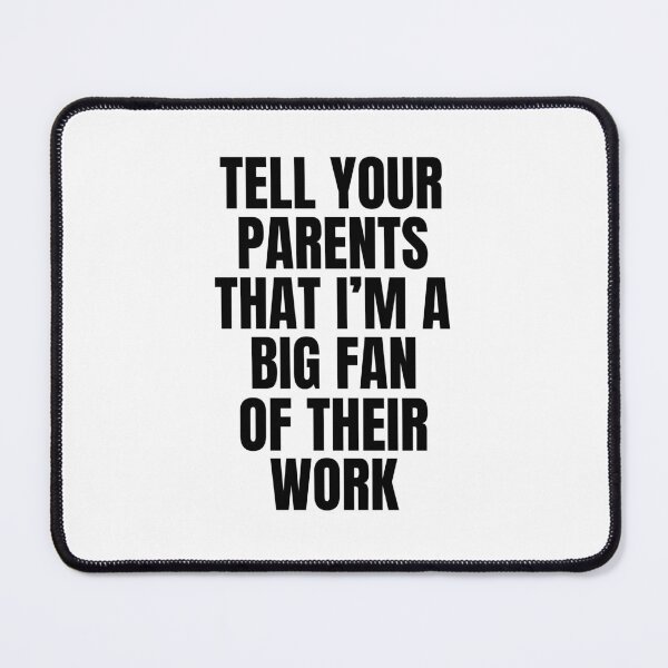 Item preview, Funny Sarcastic Quote Shirt, Tell Your Parents I'm a Big Fan of Their Work, Gen Z Humor Gift designed and sold by cozydrops.