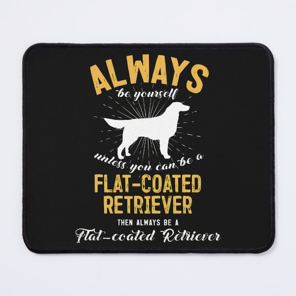 Item preview, Always Be Yourself Flat-Coated Retriever Dog designed and sold by iwaskojankat.