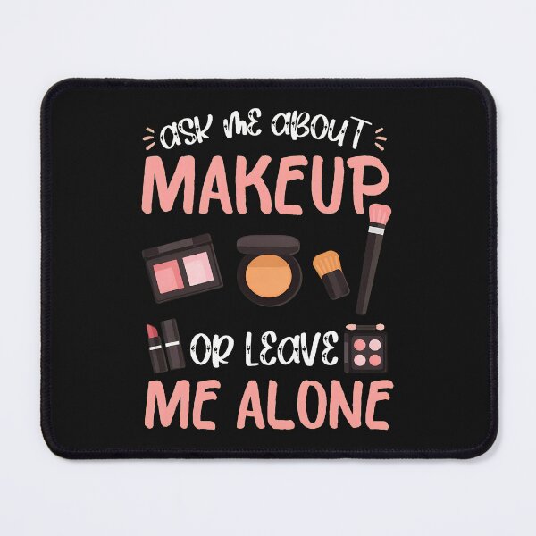 Item preview, Ask Me About Makeup Or Leave Me Alone Funny Cosmetic designed and sold by unkngrauew.