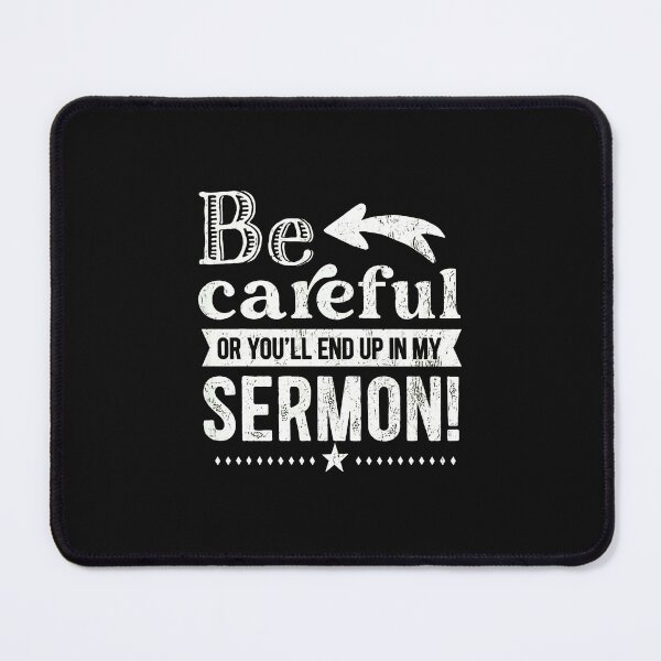 Item preview, Be Careful Or You'll End Up In My Sermon designed and sold by przfaxlkdv.
