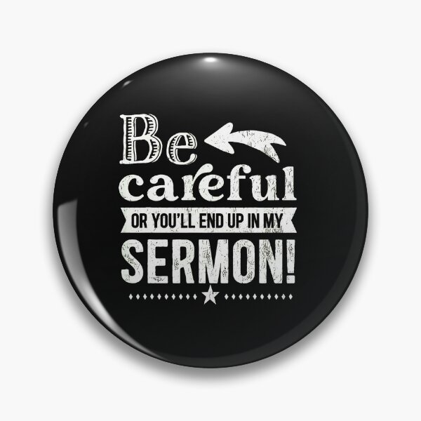 Item preview, Be Careful Or You'll End Up In My Sermon designed and sold by przfaxlkdv.