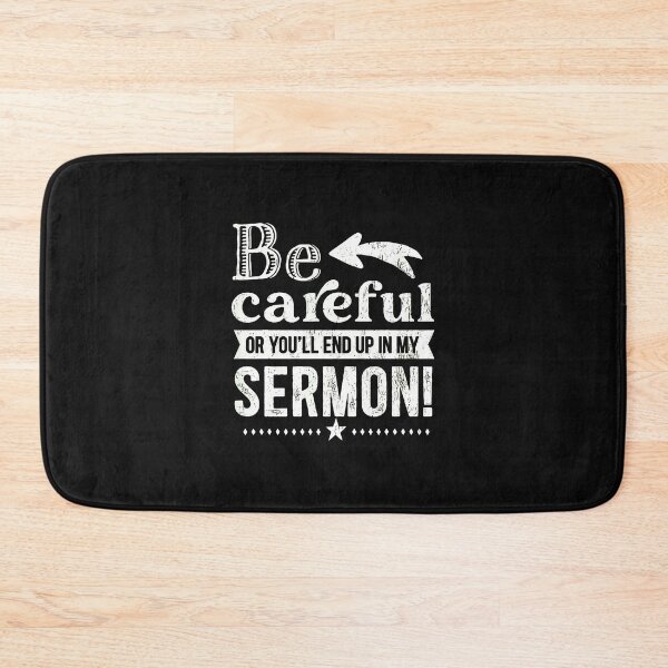 Item preview, Be Careful Or You'll End Up In My Sermon designed and sold by przfaxlkdv.