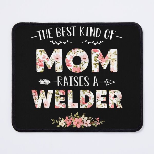 Item preview, The Best Kind Of Mom Raises A Welder Proud Mother Welder Parent designed and sold by BrockmeyeSB.