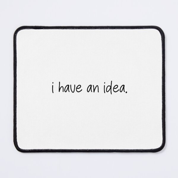 Item preview, I have an idea- funny quote designed and sold by SlimyFish.