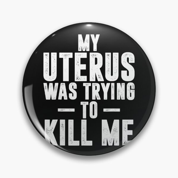 Item preview, My Uterus Was Trying To Kill Me Chronic Illness Endometriosis Warrior designed and sold by BrockmeyeSB.
