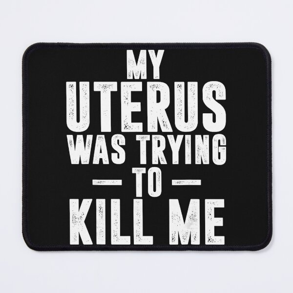 Item preview, My Uterus Was Trying To Kill Me Chronic Illness Endometriosis Warrior designed and sold by BrockmeyeSB.