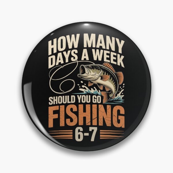 Item preview, How Many Days A Week Should You Go Fishing 6-7 Fisherman Angler Hobby designed and sold by BrockmeyeSB.