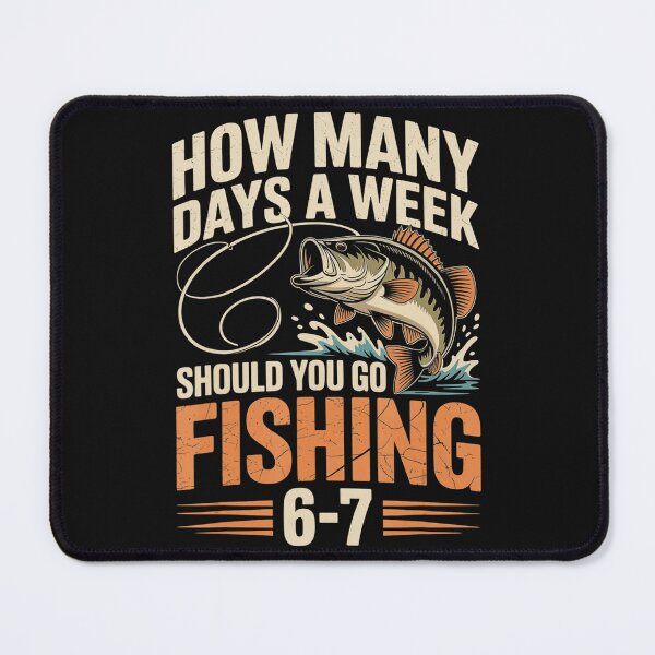 Item preview, How Many Days A Week Should You Go Fishing 6-7 Fisherman Angler Hobby designed and sold by BrockmeyeSB.