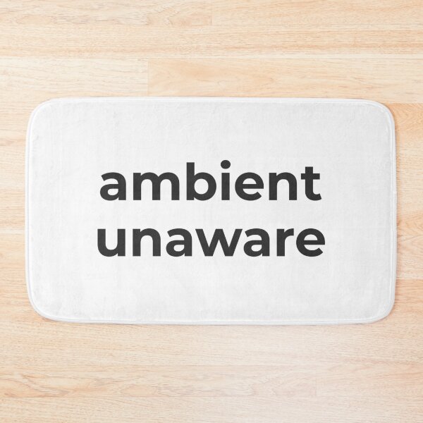 Item preview, ambient unaware funny quote designed and sold by GoMyms.
