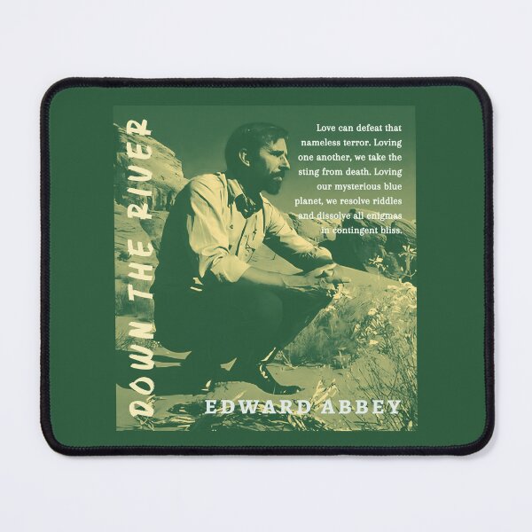 Item preview, Edward Abbey quote: Love can defeat that nameless terror. Loving one another, we take the sting from death. Loving our mysterious blue planet, we resolve riddles... designed and sold by artbleed.