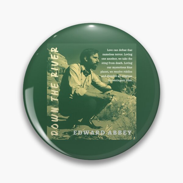 Item preview, Edward Abbey quote: Love can defeat that nameless terror. Loving one another, we take the sting from death. Loving our mysterious blue planet, we resolve riddles... designed and sold by artbleed.