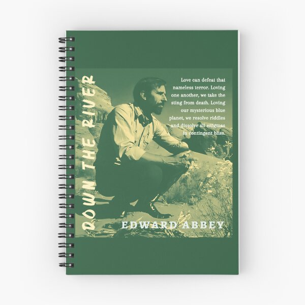 Item preview, Edward Abbey quote: Love can defeat that nameless terror. Loving one another, we take the sting from death. Loving our mysterious blue planet, we resolve riddles... designed and sold by artbleed.
