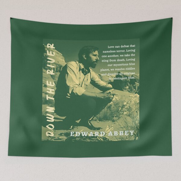 Item preview, Edward Abbey quote: Love can defeat that nameless terror. Loving one another, we take the sting from death. Loving our mysterious blue planet, we resolve riddles... designed and sold by artbleed.