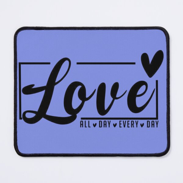 Item preview, Love All Day Every Day designed and sold by RajDeals.