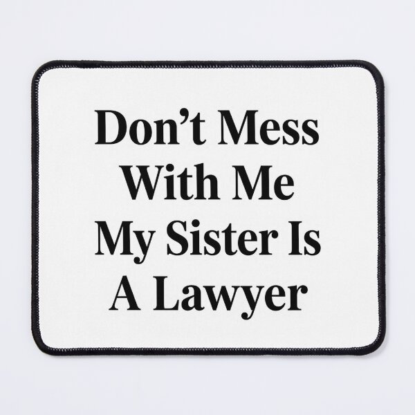 Item preview, Don’t Mess With Me My Sister Is A Lawyer Funny Sibling Legal designed and sold by raedattia.