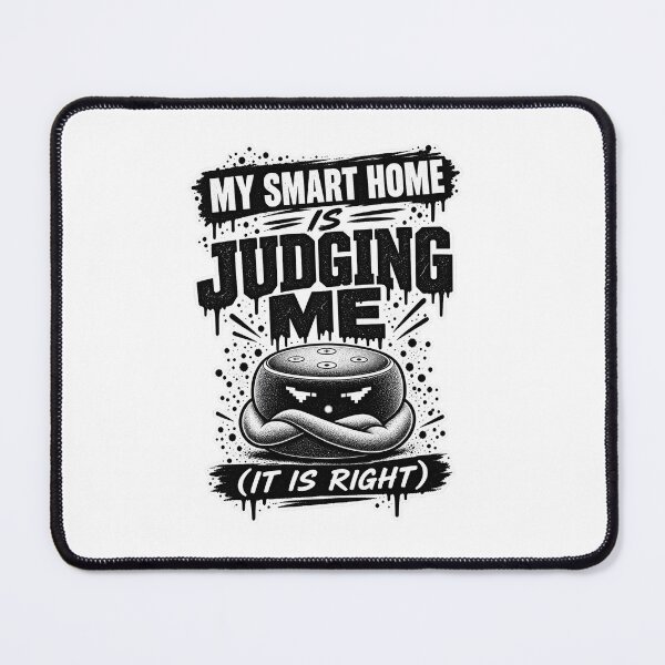Item preview, My Smart Home Is Judging Me designed and sold by JMDG Studio.
