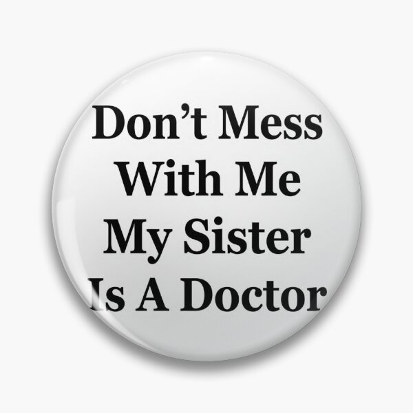 Item preview, Don’t Mess With Me My Sister Is A Doctor Funny Sibling Medical School Humor designed and sold by raedattia.