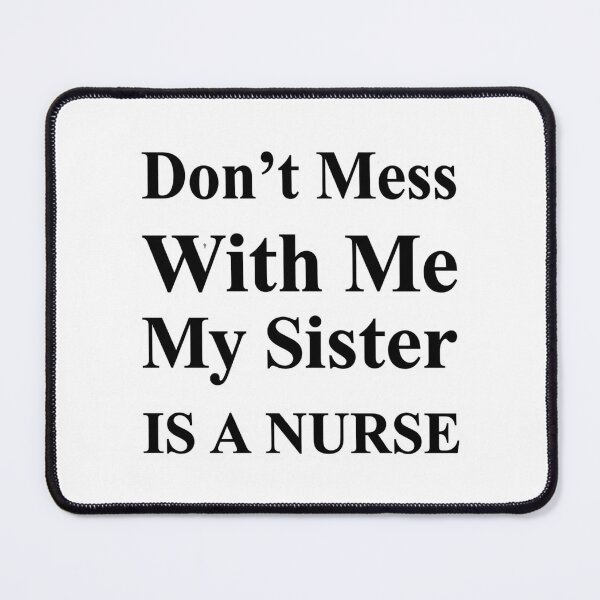Item preview, Don’t Mess With Me My Sister Is A Nurse Funny Nursing School Sibling Humor designed and sold by raedattia.