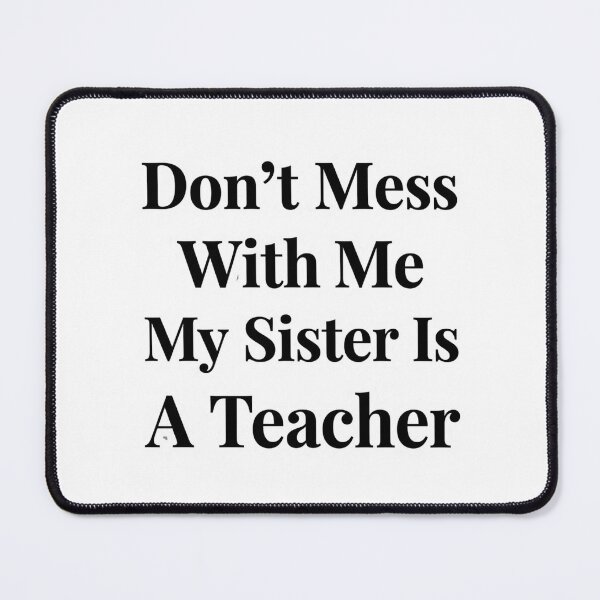 Item preview, Don’t Mess With Me My Sister Is A Teacher Funny Sibling School Humor designed and sold by raedattia.