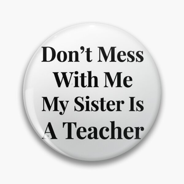 Item preview, Don’t Mess With Me My Sister Is A Teacher Funny Sibling School Humor designed and sold by raedattia.