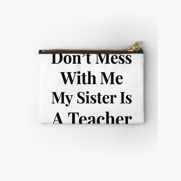 Item preview, Don’t Mess With Me My Sister Is A Teacher Funny Sibling School Humor designed and sold by raedattia.