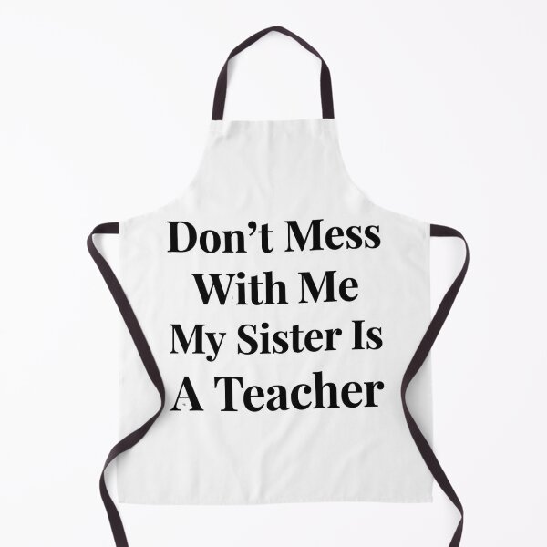Item preview, Don’t Mess With Me My Sister Is A Teacher Funny Sibling School Humor designed and sold by raedattia.