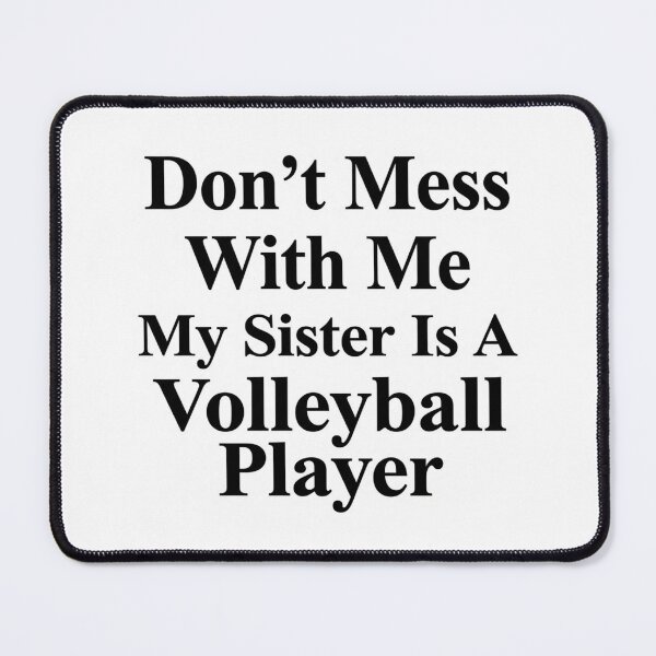 Item preview, Don’t Mess With Me My Sister Is A Volleyball Player Funny Sports Sibling Humor designed and sold by raedattia.