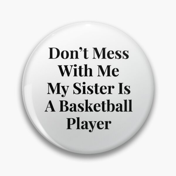 Item preview, Don’t Mess With Me My Sister Is A Basketball Player Funny Sports Sibling Humor designed and sold by raedattia.