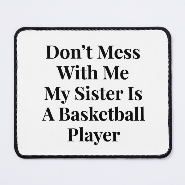 Item preview, Don’t Mess With Me My Sister Is A Basketball Player Funny Sports Sibling Humor designed and sold by raedattia.