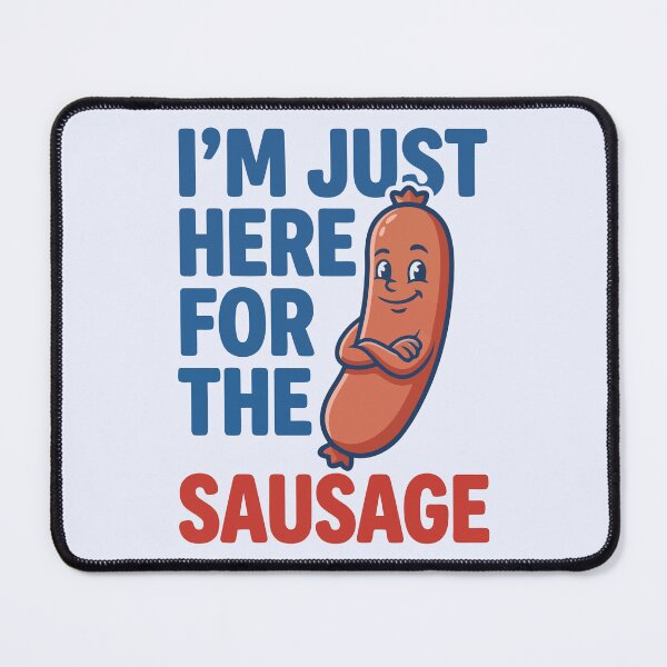 Item preview, I'm Just Here For The Sausage Funny Food Mascot designed and sold by Amir Faysal.
