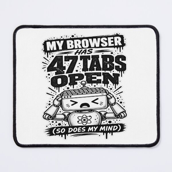 Item preview, My Browser Has 47 Tabs Open designed and sold by JMDG Studio.