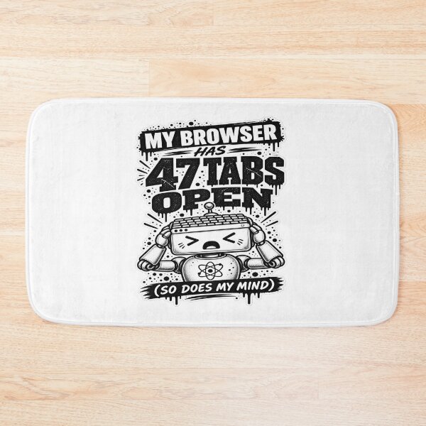 Item preview, My Browser Has 47 Tabs Open designed and sold by JMDG Studio.