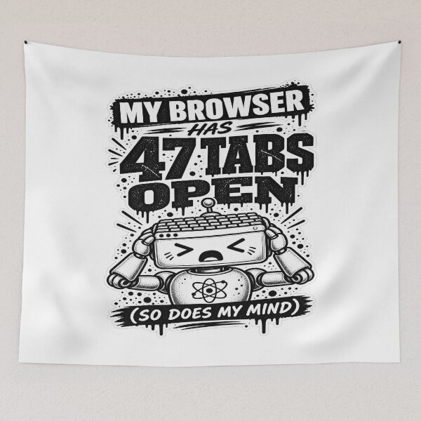 Item preview, My Browser Has 47 Tabs Open designed and sold by JMDG Studio.