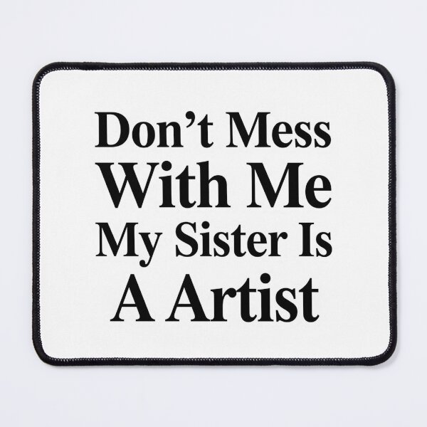 Item preview, Don’t Mess With Me My Sister Is A Artist Funny Creative Sibling Humor designed and sold by raedattia.
