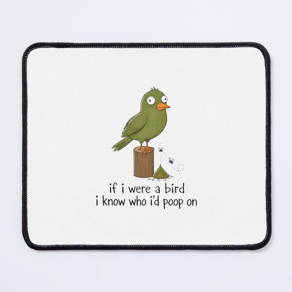 Item preview, Funny Bird If I Were A Bird I Know Who I'd Poop On designed and sold by felixpalette.