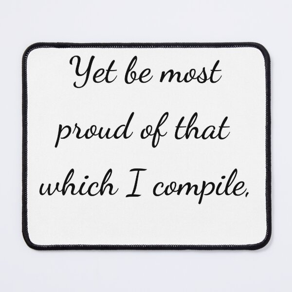 Item preview, “Yet be most proud of that which I compile,” - handwriting black designed and sold by ariksworld.