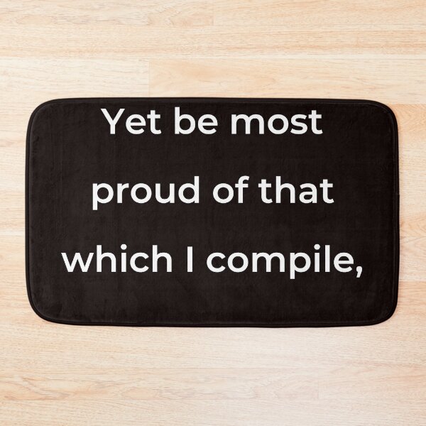 Item preview, “Yet be most proud of that which I compile,” - print white designed and sold by ariksworld.