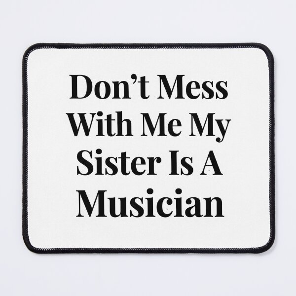 Item preview, Don’t Mess With Me My Sister Is A Musician Funny Music Sibling Humor designed and sold by raedattia.