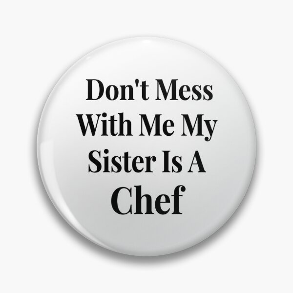 Item preview, Don’t Mess With Me My Sister Is A Chef Funny Culinary Sibling Humor designed and sold by raedattia.