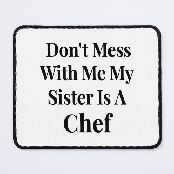 Item preview, Don’t Mess With Me My Sister Is A Chef Funny Culinary Sibling Humor designed and sold by raedattia.