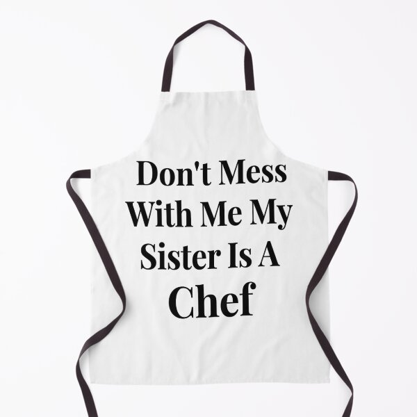Item preview, Don’t Mess With Me My Sister Is A Chef Funny Culinary Sibling Humor designed and sold by raedattia.