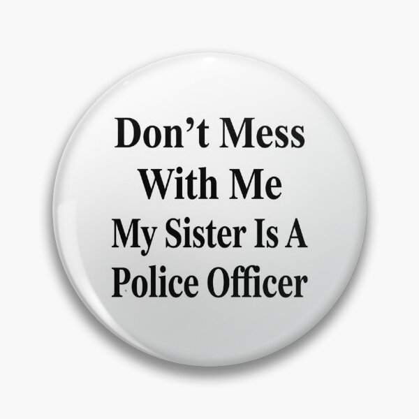 Item preview, Don’t Mess With Me My Sister Is A Police Officer Funny Law Enforcement Sibling Humor designed and sold by raedattia.