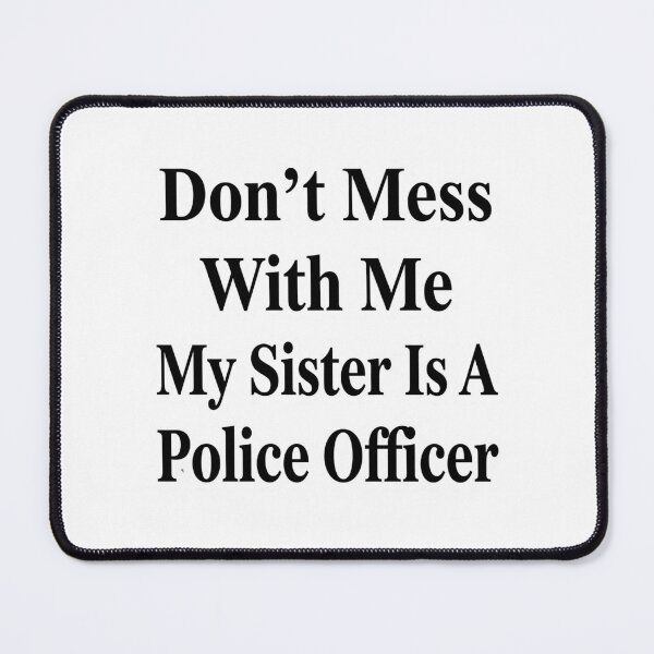 Item preview, Don’t Mess With Me My Sister Is A Police Officer Funny Law Enforcement Sibling Humor designed and sold by raedattia.
