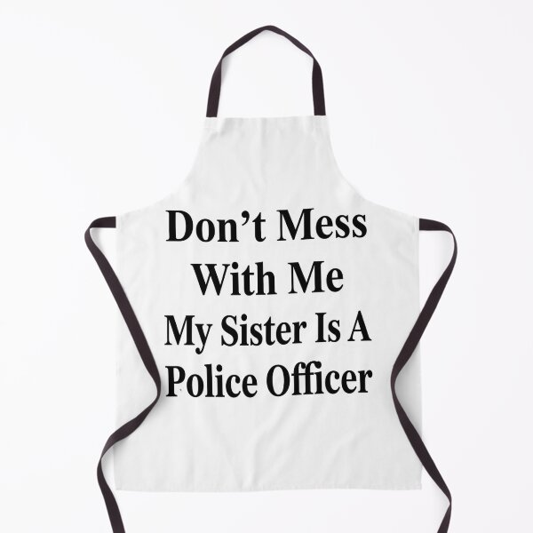 Item preview, Don’t Mess With Me My Sister Is A Police Officer Funny Law Enforcement Sibling Humor designed and sold by raedattia.