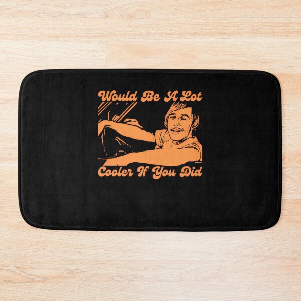 Item preview, Would Be A Lot Cooler If You Did Dazed And Confused designed and sold by Joelliaopez.