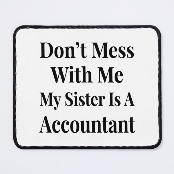 Item preview, Don’t Mess With Me My Sister Is A Accountant Funny CPA Finance Sibling Humor designed and sold by raedattia.