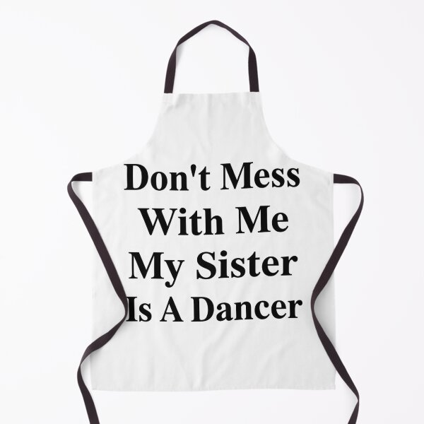 Item preview, Don’t Mess With Me My Sister Is A Dancer Funny Dance Sibling Humor designed and sold by raedattia.