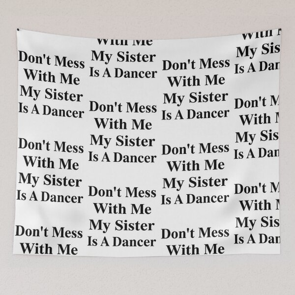 Item preview, Don’t Mess With Me My Sister Is A Dancer Funny Dance Sibling Humor designed and sold by raedattia.