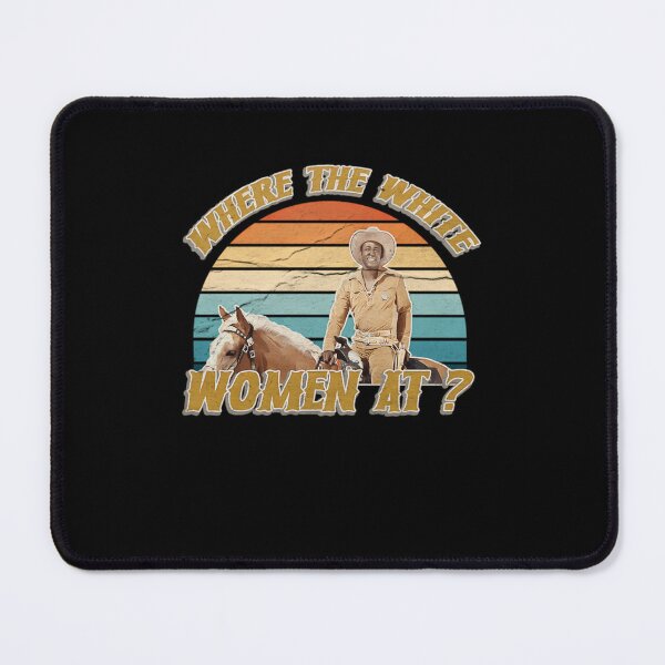 Item preview, Where The White Women At? - Blazing Saddles designed and sold by Deniseazopardi.