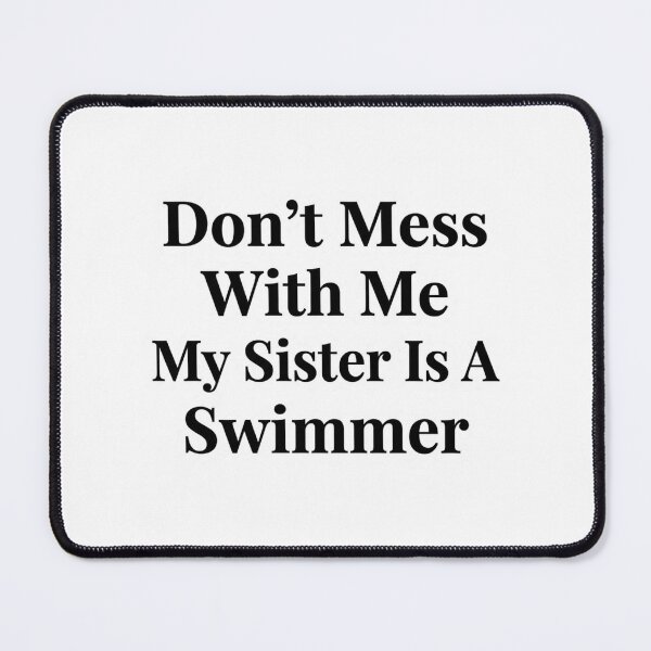 Item preview, Don’t Mess With Me My Sister Is A Swimmer Funny Swim Sibling Humor designed and sold by raedattia.